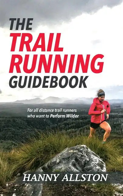 The Trail Running Guidebook: For all trail runners who want to Perform Wilder - Paperback