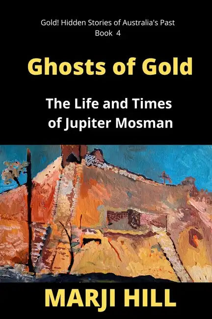 Ghosts of Gold: The Life and Times of Jupiter Mosman - Paperback