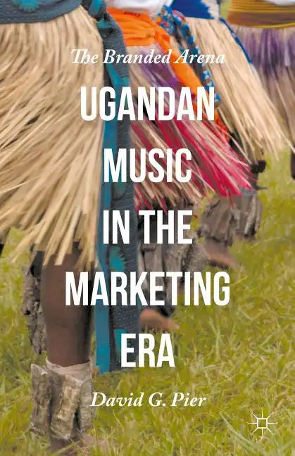 Ugandan Music in the Marketing Era: The Branded Arena - Hardcover