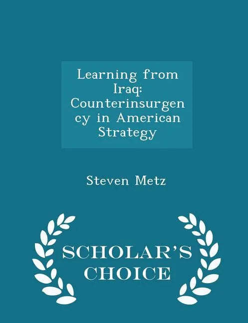 Learning from Iraq: Counterinsurgency in American Strategy - Scholar's Choice Edition - Paperback