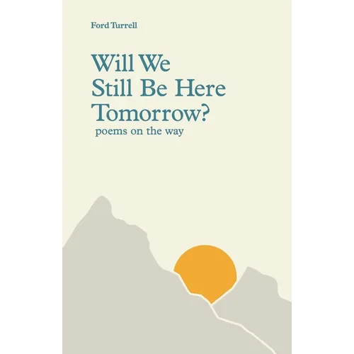 Will We Still Be Here Tomorrow?: poems on the way - Paperback