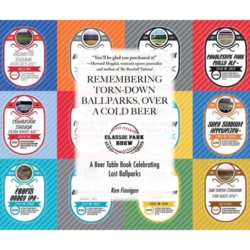 Remembering Torn-Down Ballparks, Over a Cold Beer: A Beer Table Book Celebrating Lost Ballparks - Hardcover