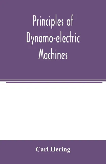 Principles of dynamo-electric machines: and practical directions for designing and constructing dynamos: with an appendix containing several articles - Paperback