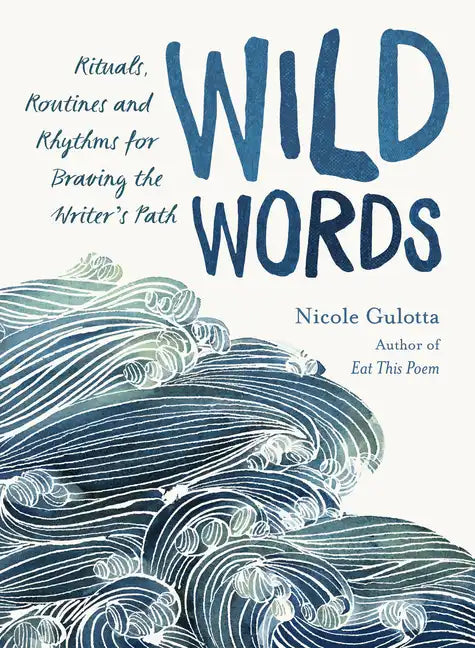 Wild Words: Rituals, Routines, and Rhythms for Braving the Writer's Path - Paperback