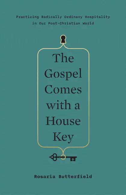 The Gospel Comes with a House Key: Practicing Radically Ordinary Hospitality in Our Post-Christian World - Hardcover