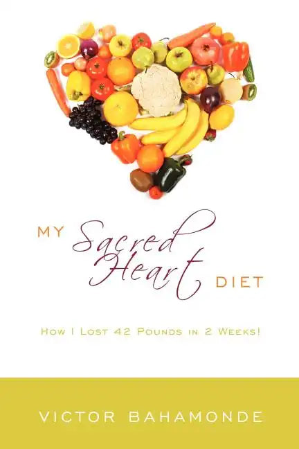 My Sacred Heart Diet: How I Lost 42 Pounds in 2 Weeks! - Paperback