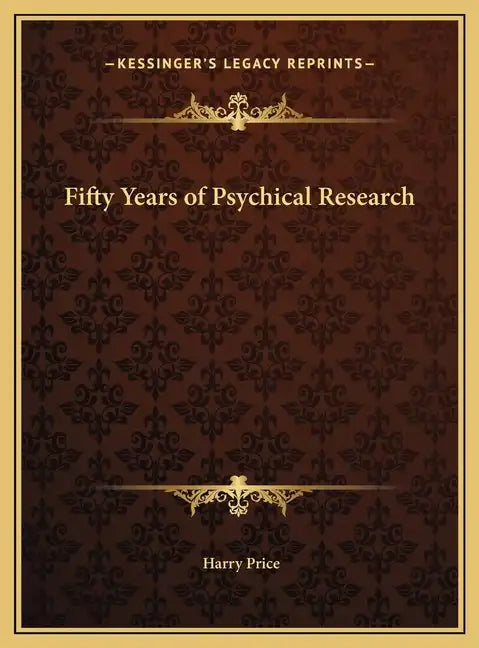Fifty Years of Psychical Research - Hardcover