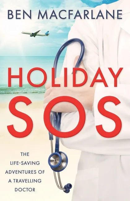 Holiday SOS: The life-saving adventures of a travelling doctor - Paperback