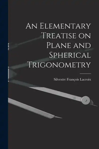 An Elementary Treatise on Plane and Spherical Trigonometry - Paperback