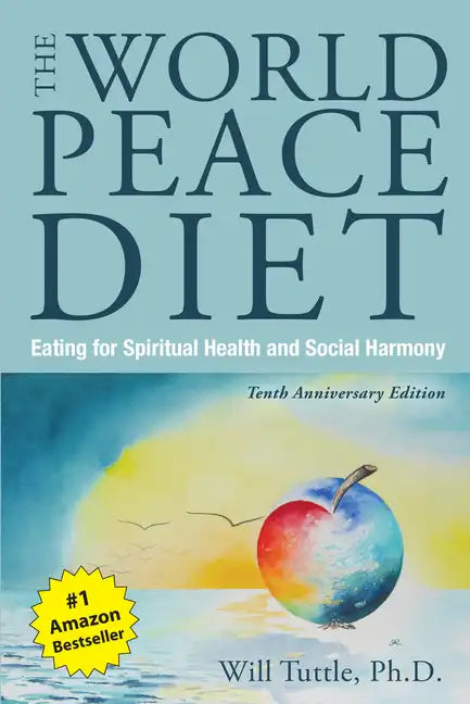 The World Peace Diet (Tenth Anniversary Edition): Eating for Spiritual Health and Social Harmony - Paperback
