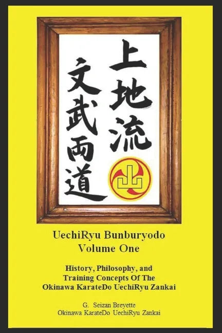 Bunburyodo: History, Philosophy, and Training Concepts Of The Okinawa KarateDo UechiRyu Zankai - Paperback