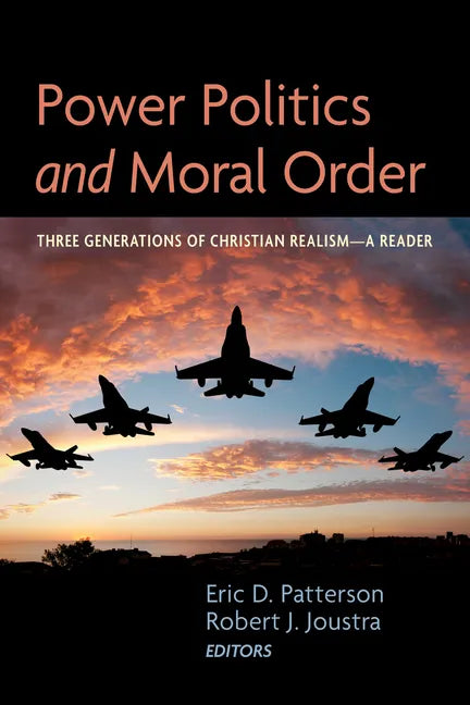 Power Politics and Moral Order: Three Generations of Christian Realism--A Reader - Hardcover