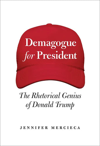 Demagogue for President: The Rhetorical Genius of Donald Trump - Hardcover