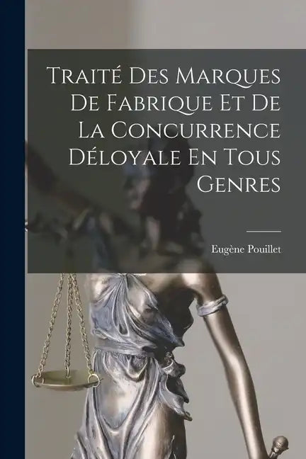 Traité Des Marques De Fabrique Et De La Concurrence Déloyale En Tous Genres - Paperback