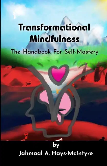 Transformational Mindfulness: The Handbook for Self-Mastery - Paperback