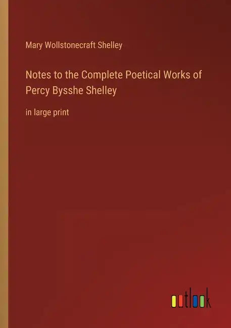 Notes to the Complete Poetical Works of Percy Bysshe Shelley: in large print - Paperback