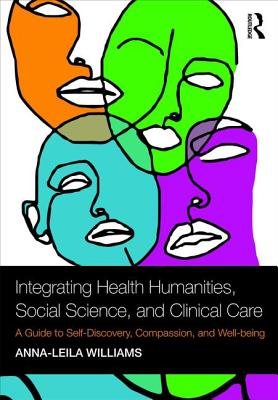 Integrating Health Humanities, Social Science, and Clinical Care: A Guide to Self-Discovery, Compassion, and Well-being - Paperback