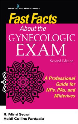 Fast Facts about the Gynecologic Exam: A Professional Guide for Nps, Pas, and Midwives - Paperback