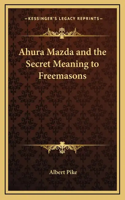 Ahura Mazda and the Secret Meaning to Freemasons - Hardcover