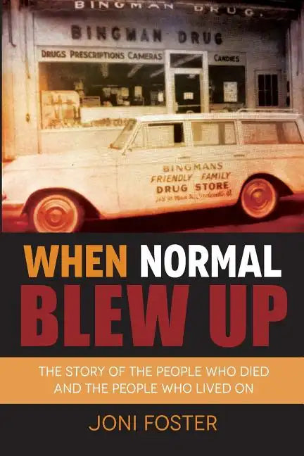 When Normal Blew Up: The Story of the People Who Died and the People Who Lived On - Paperback