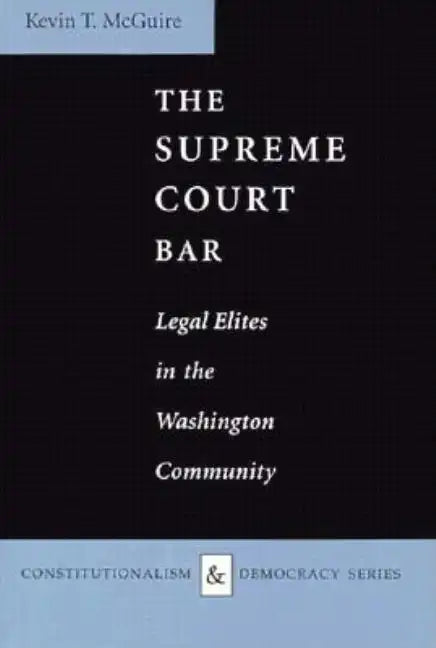 The Supreme Court Bar: Legal Elites in the Washington Community - Hardcover