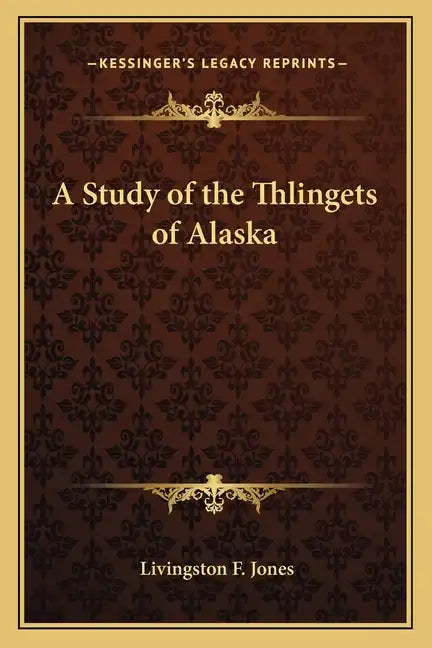A Study of the Thlingets of Alaska - Paperback