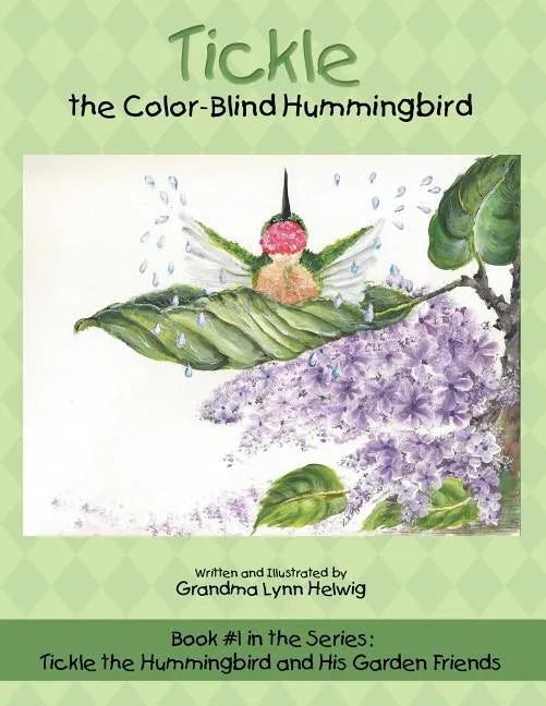 Tickle the Color-Blind Hummingbird: Book #1 in the Series: Tickle the Hummingbird and His Garden Friends - Paperback