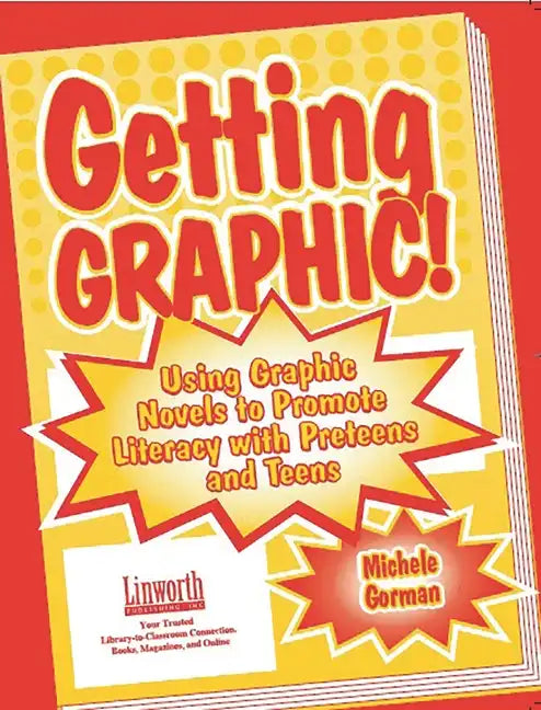 Getting Graphic!: Using Graphic Novels to Promote Literacy with Preteens and Teens - Hardcover