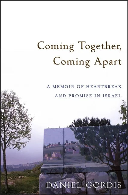 Coming Together, Coming Apart: A Memoir of Heartbreak and Promise in Israel - Paperback
