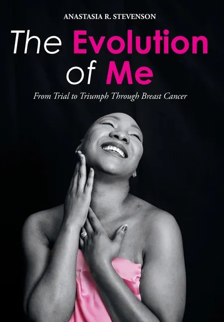 The Evolution of Me: From Trial to Triumph Through Breast Cancer - Hardcover