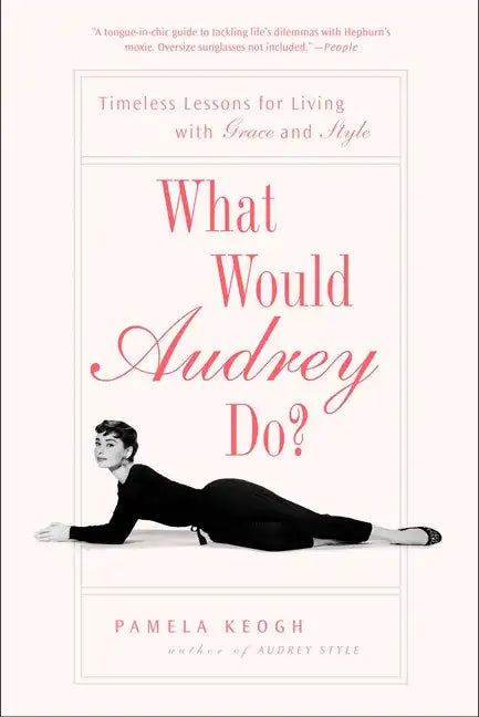 What Would Audrey Do?: Timeless Lessons for Living with Grace and Style - Paperback