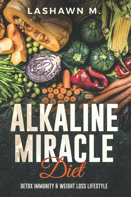 The Alkaline Miracle Diet: Detox Immunity and Weight Loss Lifestyle - Paperback