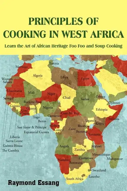 Principles of Cooking in West Africa: Learn the Art of African Heritage Foo Foo and Soup Cooking - Paperback