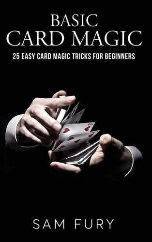 Basic Card Magic: 25 Easy Card Magic Tricks for Beginners - Hardcover