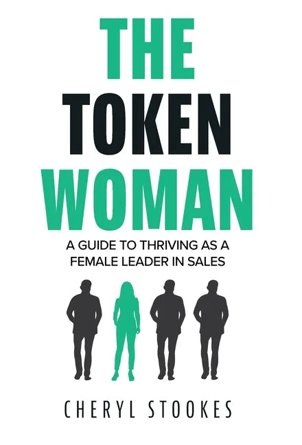 The Token Woman: A Guide to Thriving as a Female Leader in Sales - Hardcover