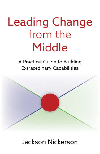 Leading Change from the Middle: A Practical Guide to Building Extraordinary Capabilities - Paperback
