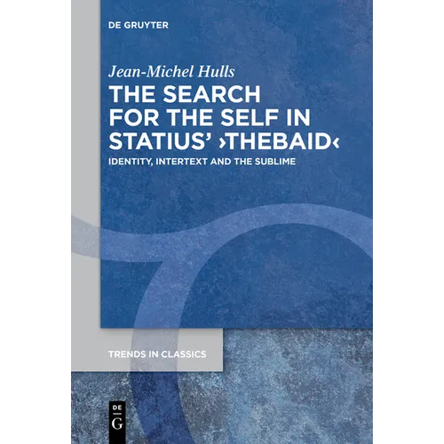 The Search for the Self in Statius' >Thebaid: Identity, Intertext and the Sublime - Paperback