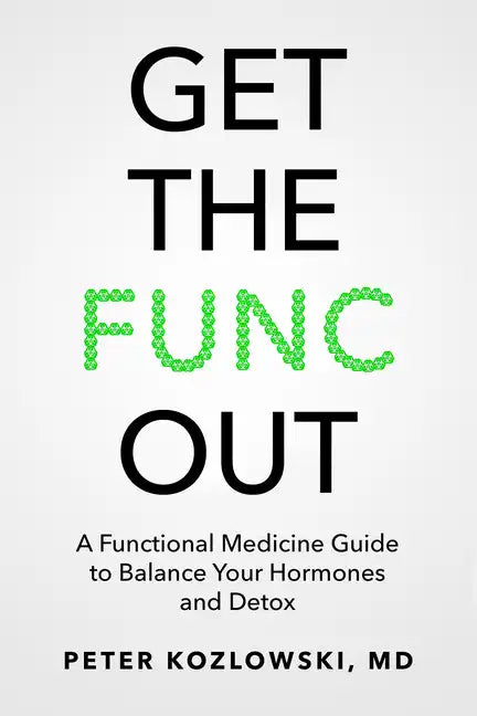 Get the Func Out: A Functional Medicine Guide to Balance Your Hormones and Detox - Paperback
