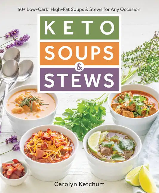Keto Soups & Stews: 50+ Low-Carb, High-Fat Soups & Stews for Any Occasion - Paperback