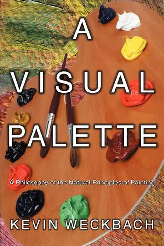 A Visual Palette: A Philosophy of the Natural Principles of Painting - Paperback