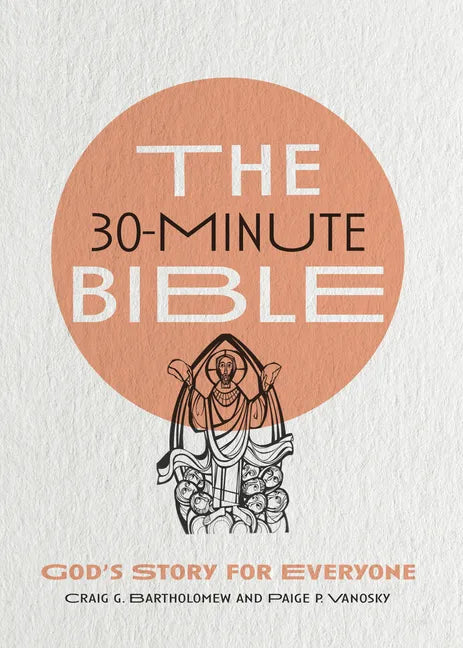 The 30-Minute Bible: God's Story for Everyone - Paperback