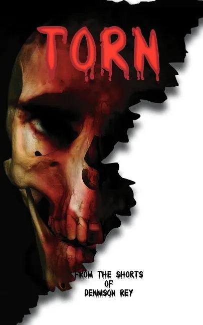 Torn: From the Shorts of Dennison Rey - Paperback