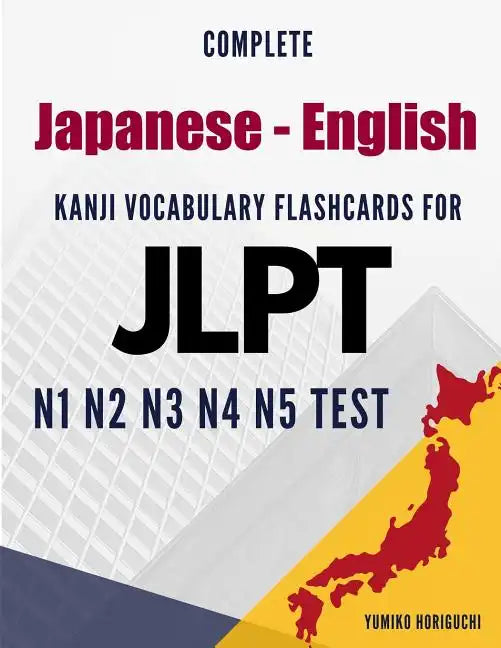 Complete Japanese - English Kanji Vocabulary Flashcards for JLPT N1 N2 N3 N4 N5 Test: Practice Japanese Language Proficiency Test Workbook - Paperback