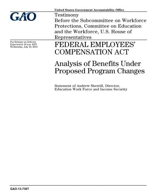 Federal Employees Compensation Act: analysis of benefits under proposed program changes: testimony before the Subcommittee on Workforce Protections, C - Paperback