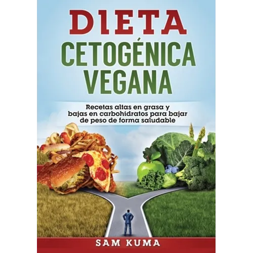 Dieta Cetogénica Vegana: Recetas altas en grasa y bajas en carbohidratos para bajar de peso de forma saludable - Paperback