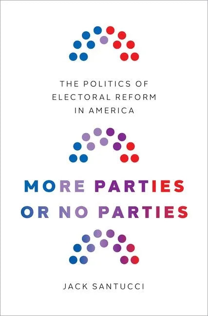More Parties or No Parties: The Politics of Electoral Reform in America - Hardcover