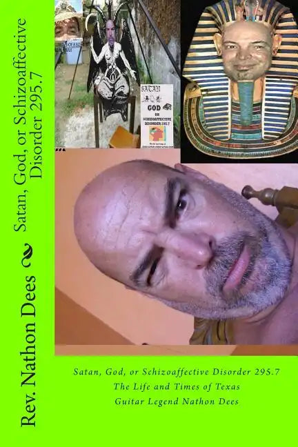Satan, God, or Schizoaffective Disorder 295.7: The Life and Times of Texas Guitar Legend Nathon Dees - Paperback