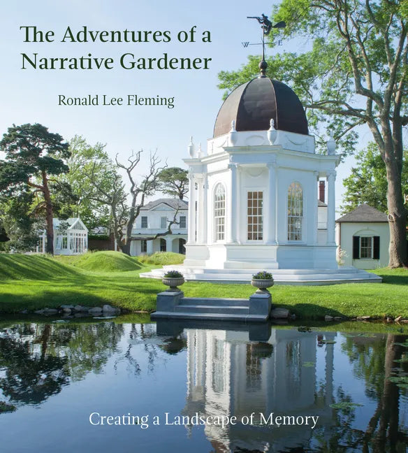 The Adventures of a Narrative Gardener: Creating a Landscape of Memory - Hardcover