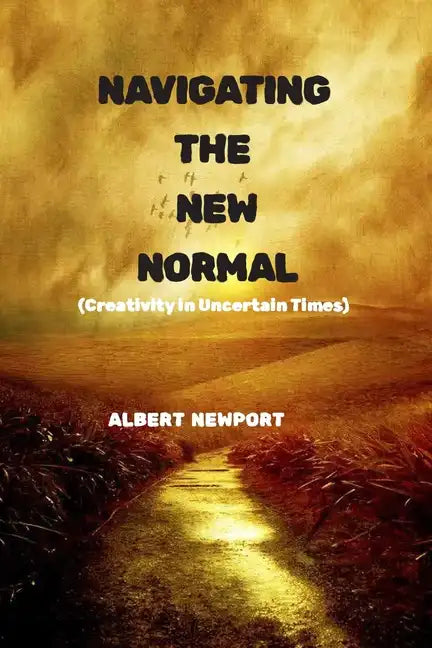 Navigating the New Normal: Creativity in Uncertain Times - Paperback