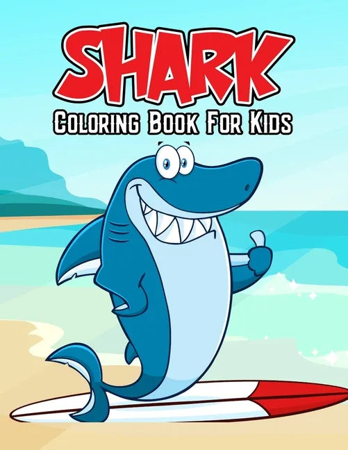 Shark Coloring Book for Kids: Fun, Unique and Relaxing Coloring Activity Book for Beginner, Toddler, Preschooler & Kids Ages 4-8 - Paperback